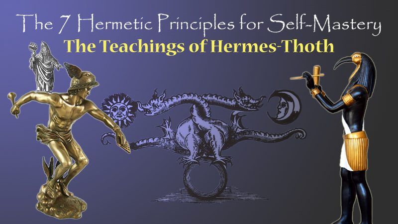 The 7 Hermetic Principles for Self-Mastery - The Teachings of Hermes-Thoth