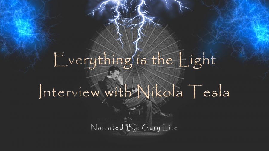 Everything is the Light – An Interview with Nikola Tesla